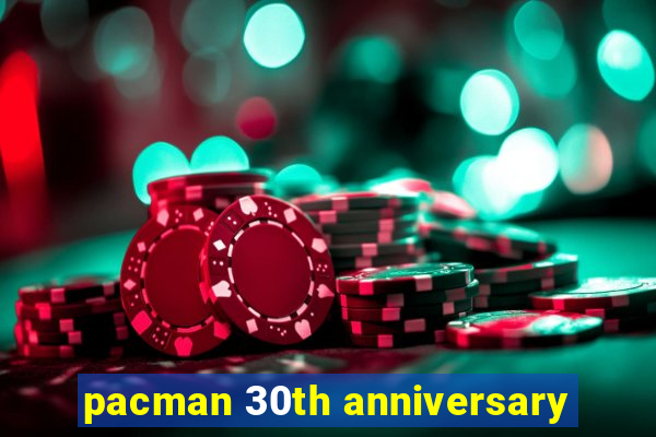 pacman 30th anniversary